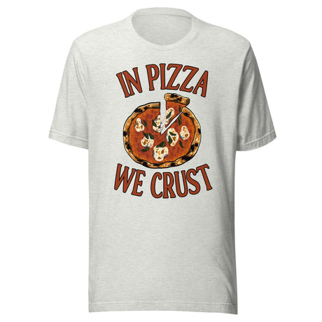 In Pizza We Crust Shirt