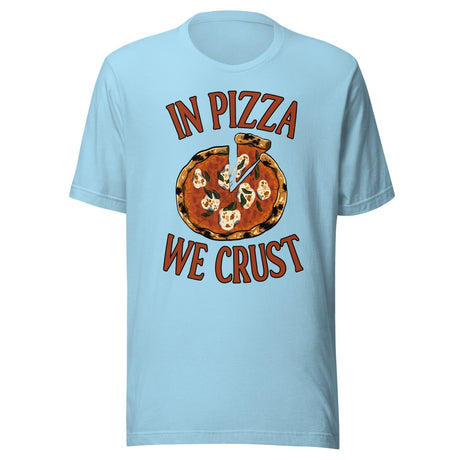 In Pizza We Crust Shirt