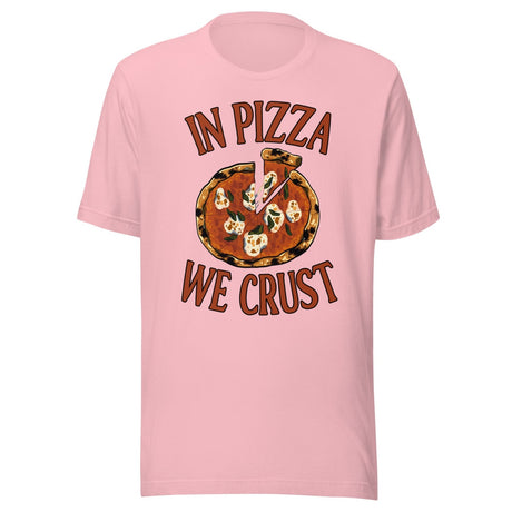 In Pizza We Crust Shirt