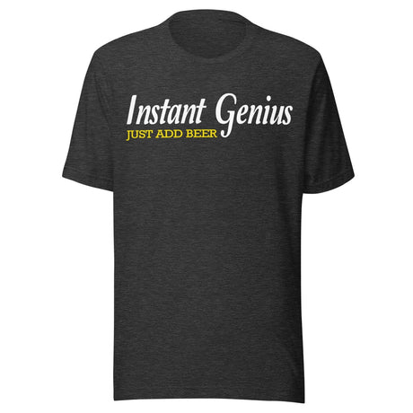 Instant Genius Just Add Beer Shirt