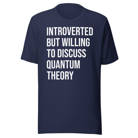 Introverted But Willing To Discuss Quantum Theory Shirt