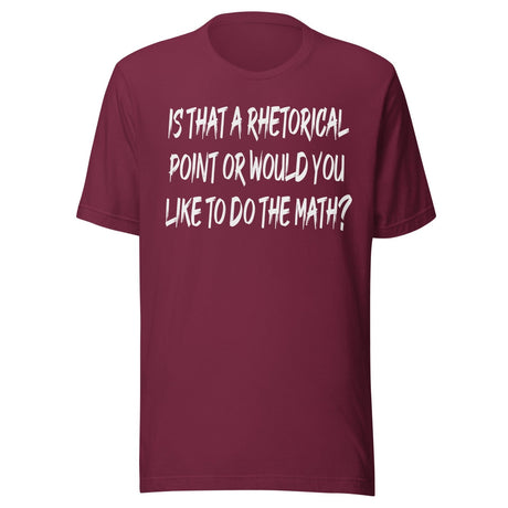 Is That A Rhetorical Point Or Would You Like To Do The Math Shirt