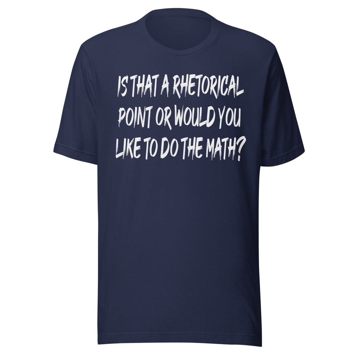 Is That A Rhetorical Point Or Would You Like To Do The Math Shirt