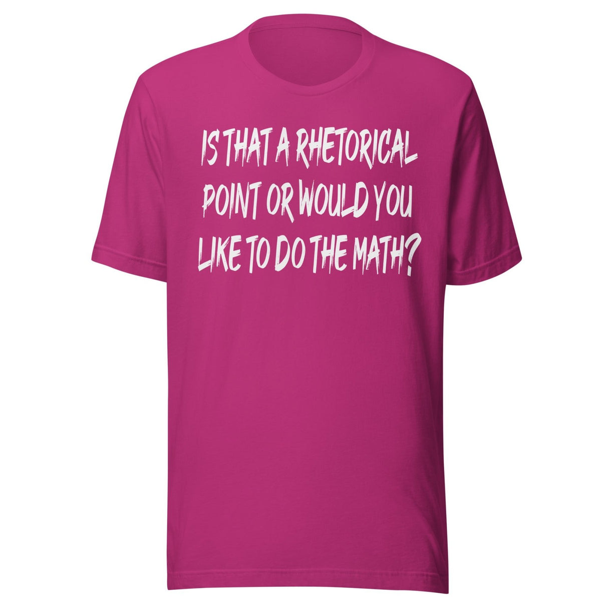 Is That A Rhetorical Point Or Would You Like To Do The Math Shirt