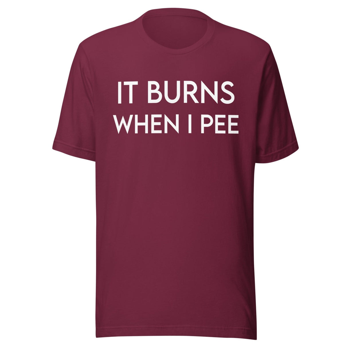 It Burns When I Pee Shirt
