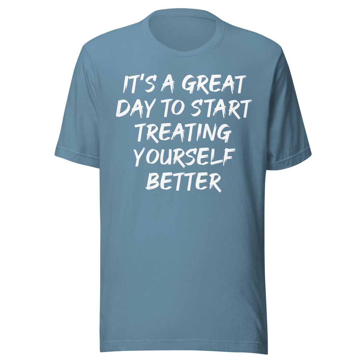 It's A Great Day To Start Treating Yourself Better Shirt
