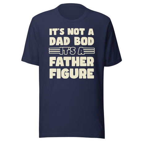 It's Not a Dad Bod It's a Father Figure Shirt