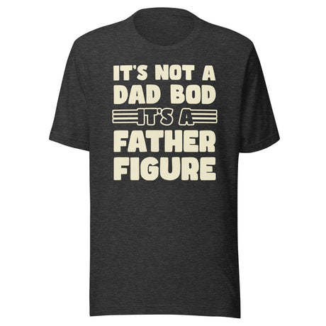It's Not a Dad Bod It's a Father Figure Shirt