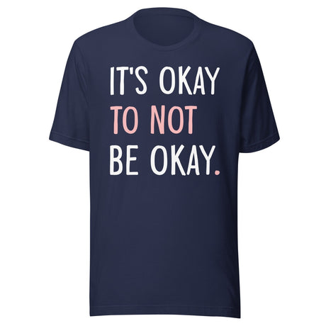 It's Okay To Not Be Okay Shirt