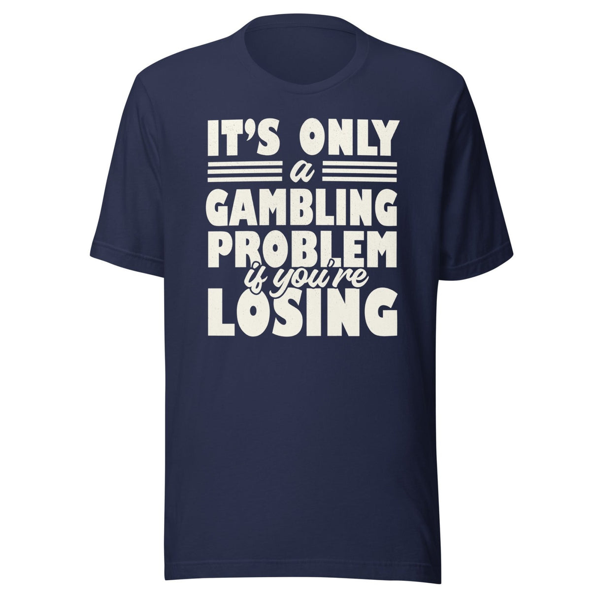 It's Only a Gambling Problem If You're Losing Shirt