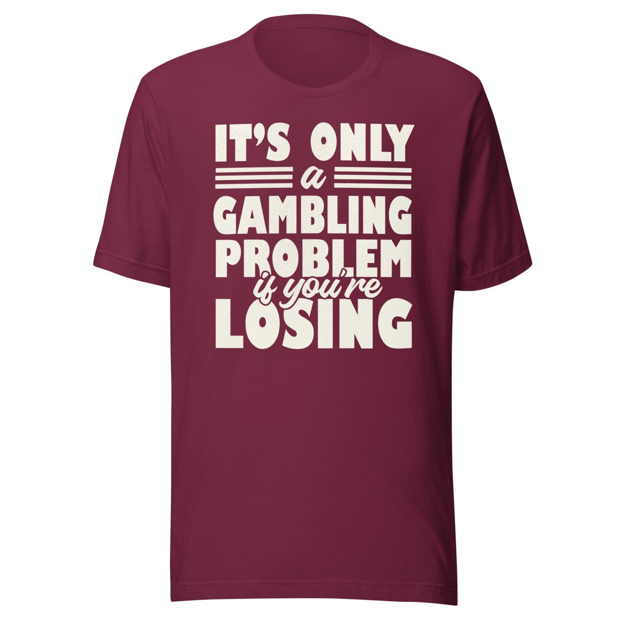 It's Only a Gambling Problem If You're Losing Shirt