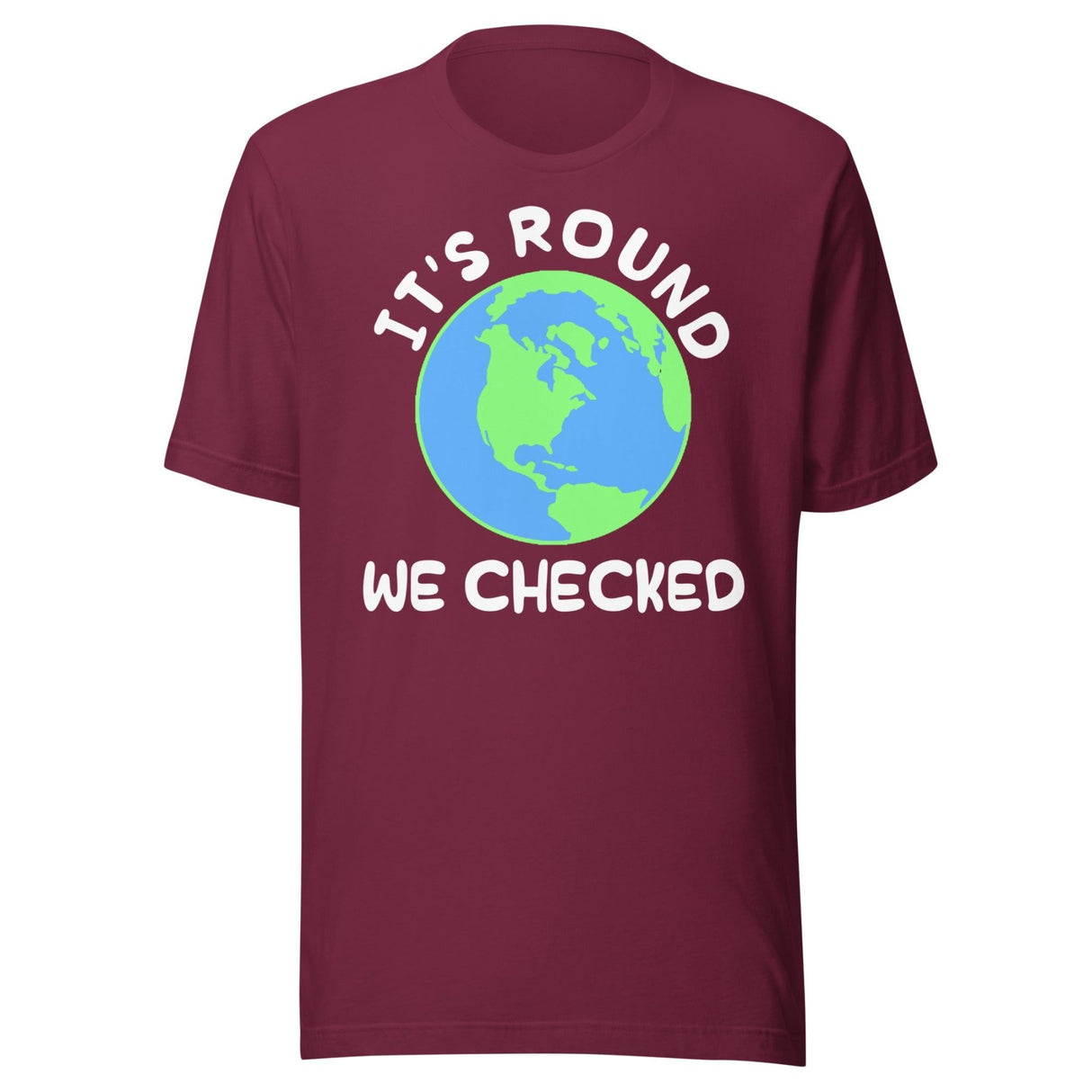 It's Round We Checked Earth Shirt