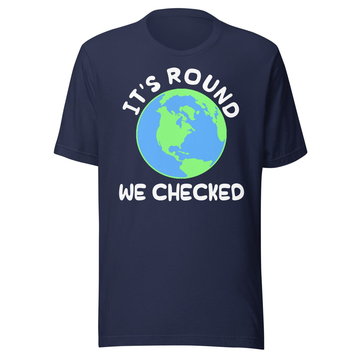 It's Round We Checked Earth Shirt