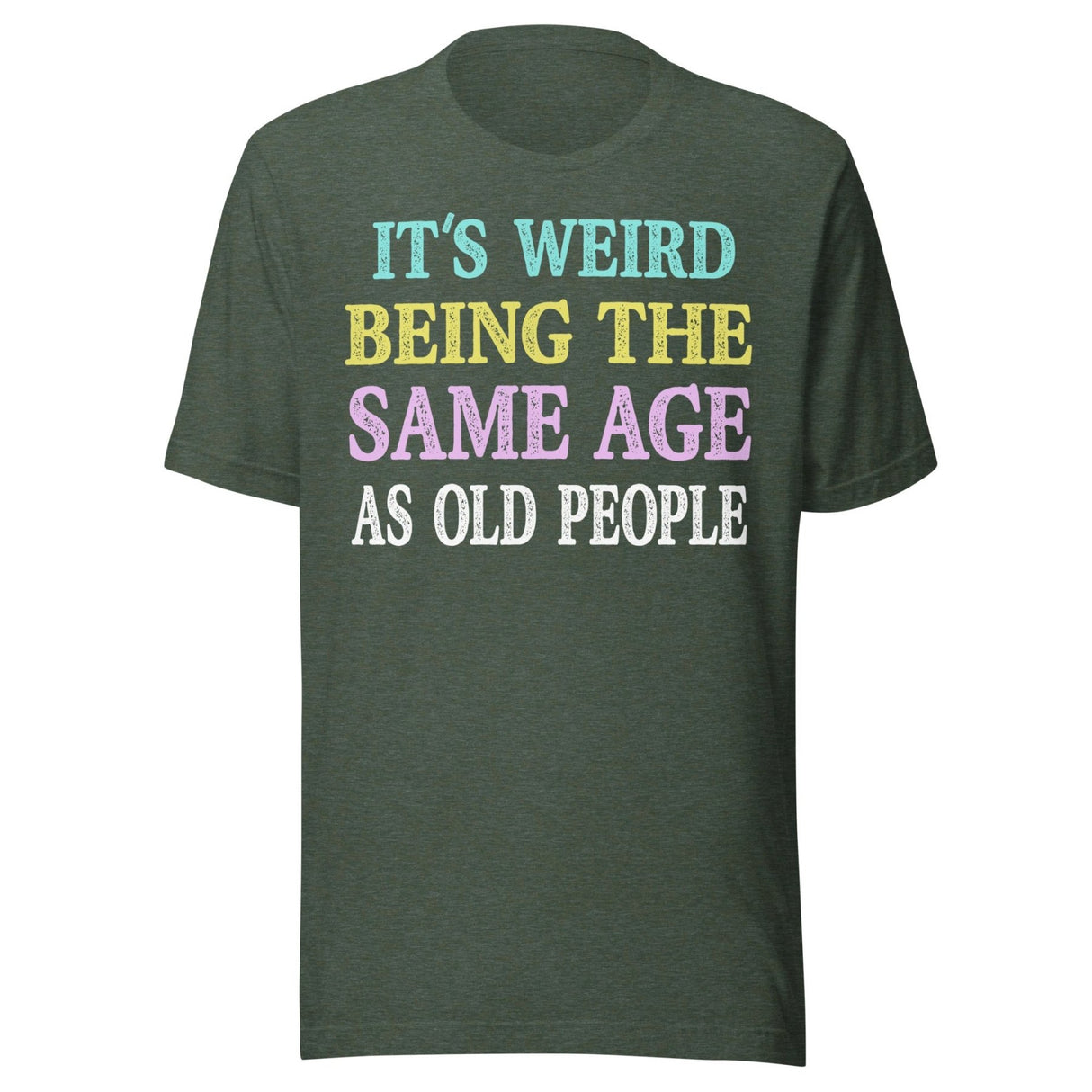 It's Weird Being The Same Age as Old People Shirt