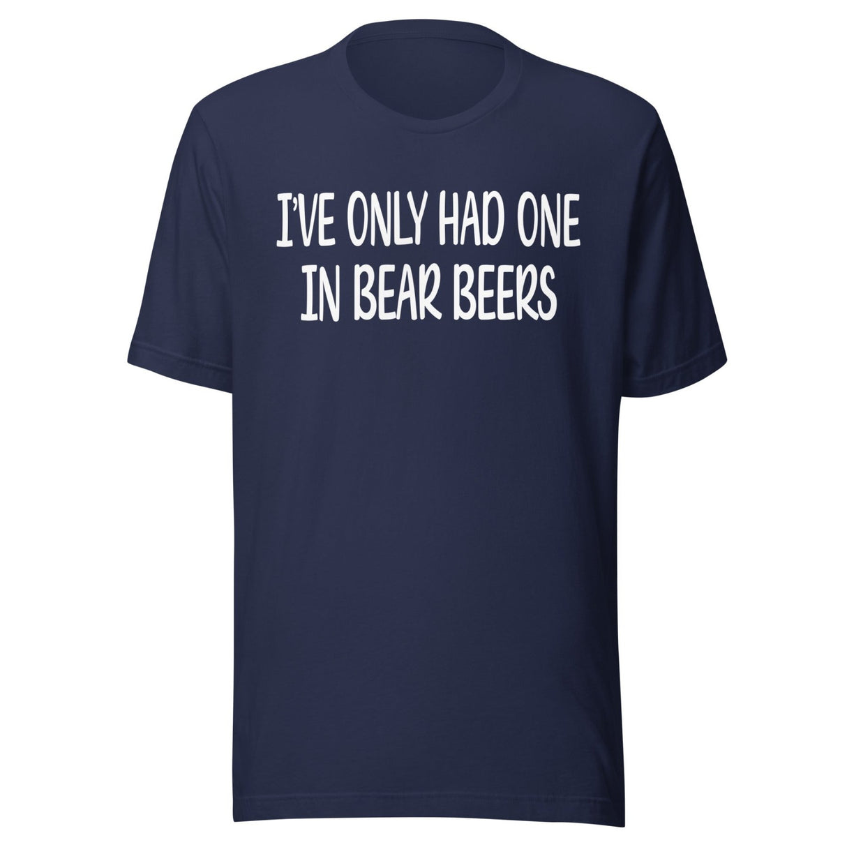 I've Only Had One In Bear Beers Shirt