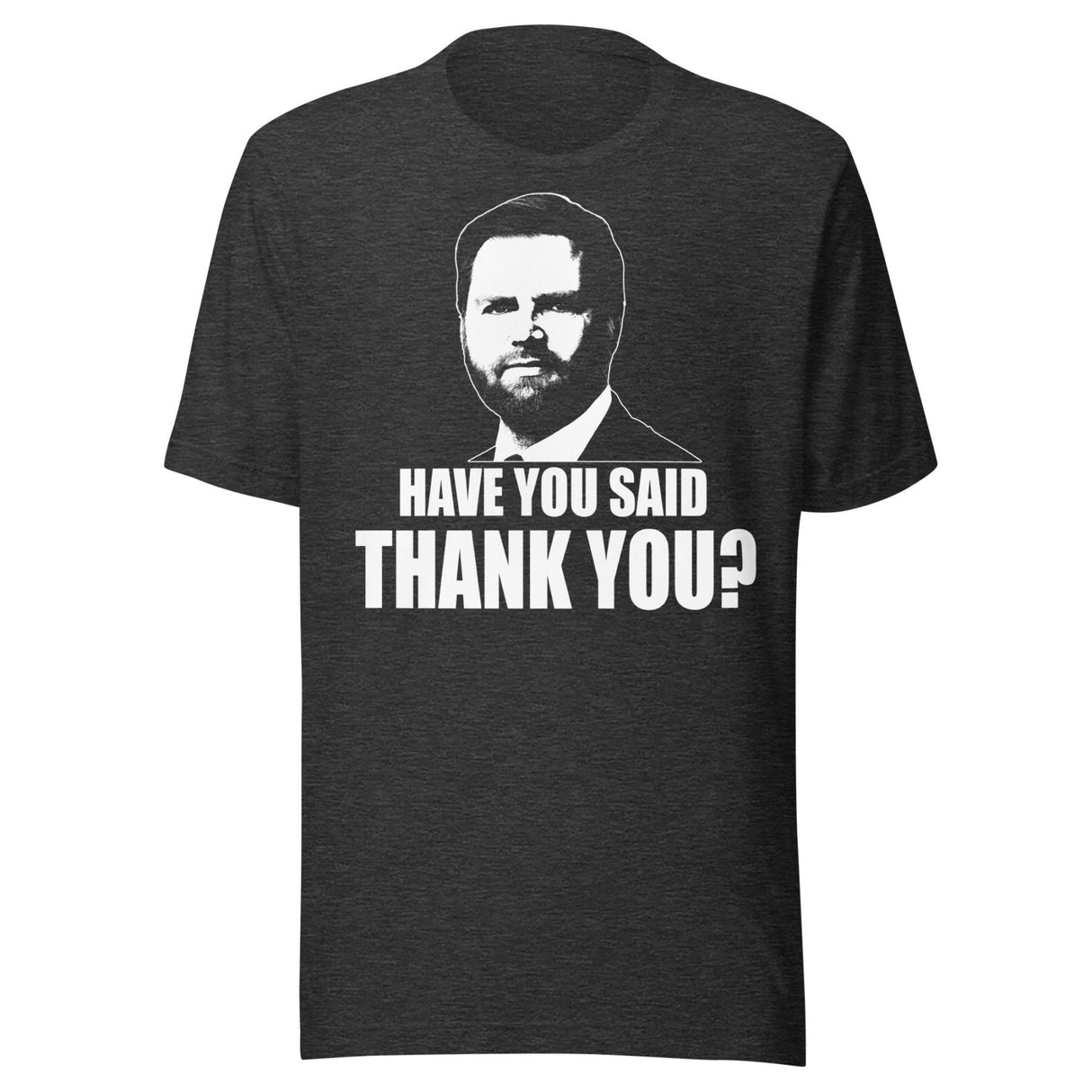 JD Vance Have You Said Thank You Shirt