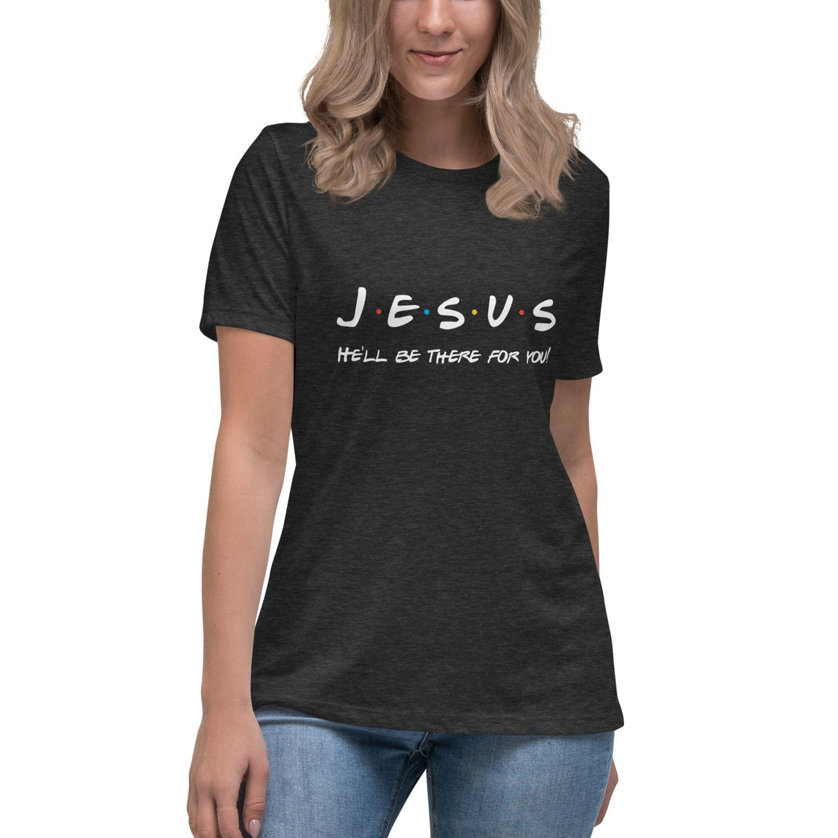 Jesus Will Be There For You Women's Shirt