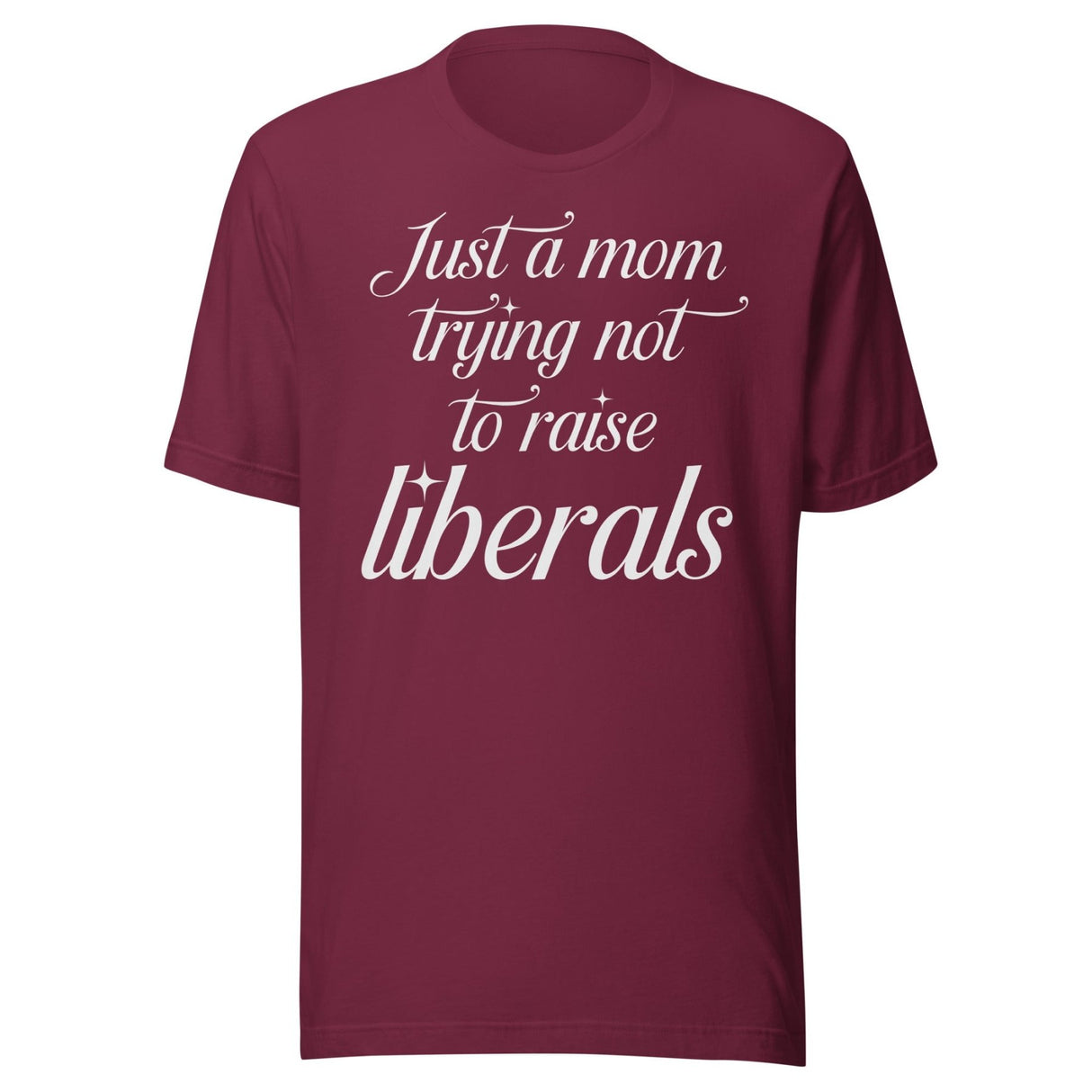 Just A Mom Trying Not To Raise Liberals Shirt