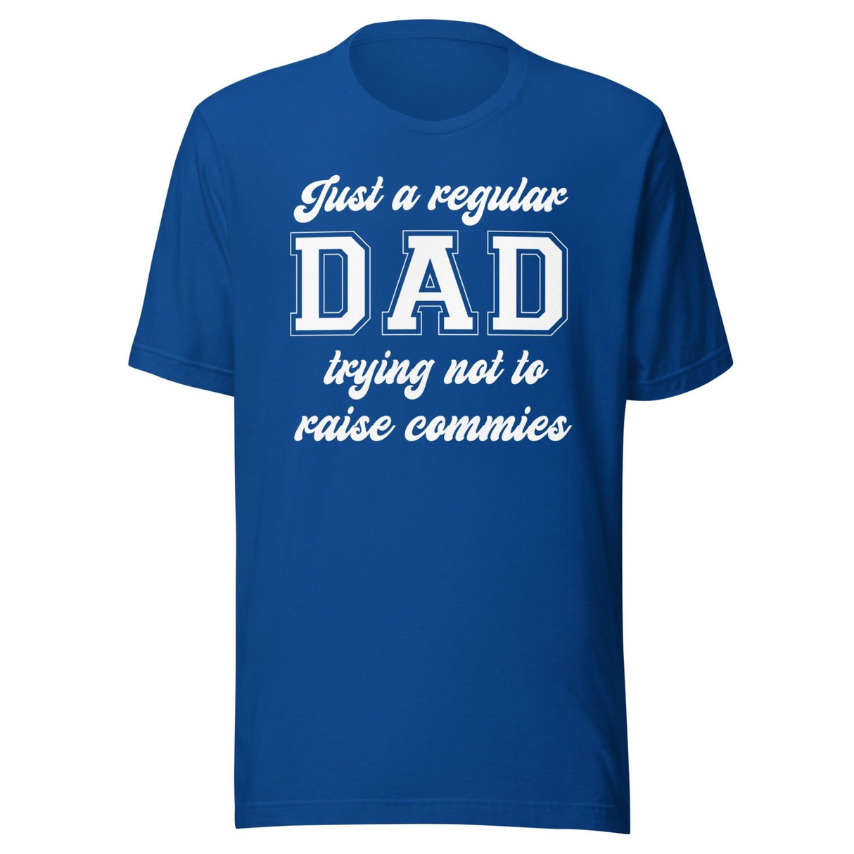 Just a Regular Dad Trying Not to Raise Commies Shirt