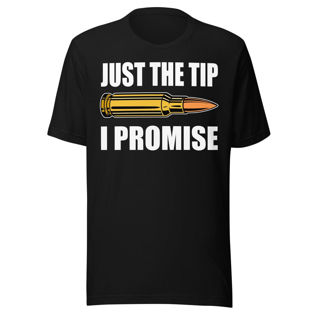 Just The Tip I Promise Shirt