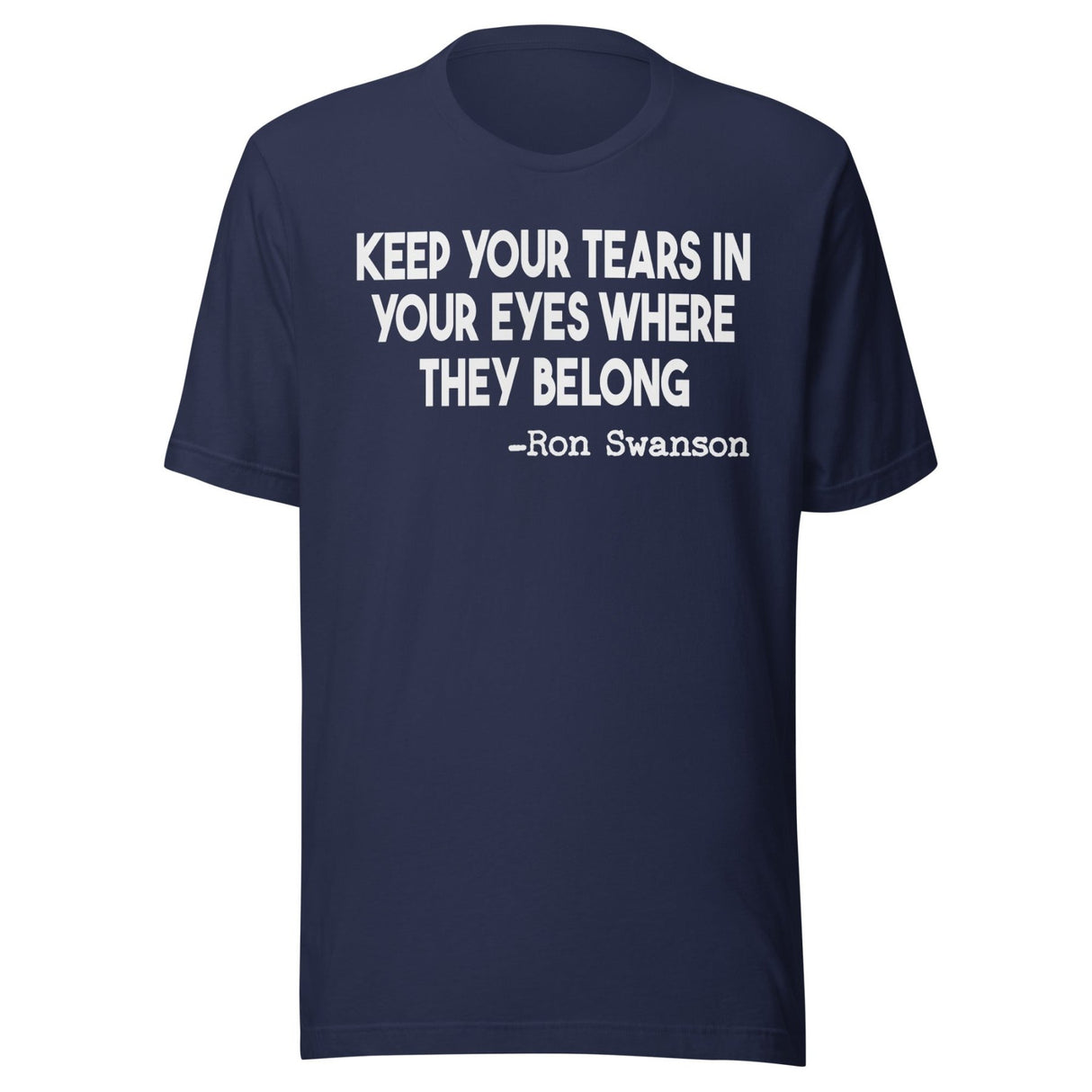 Keep Your Tears In Your Eyes Where They Belong Shirt
