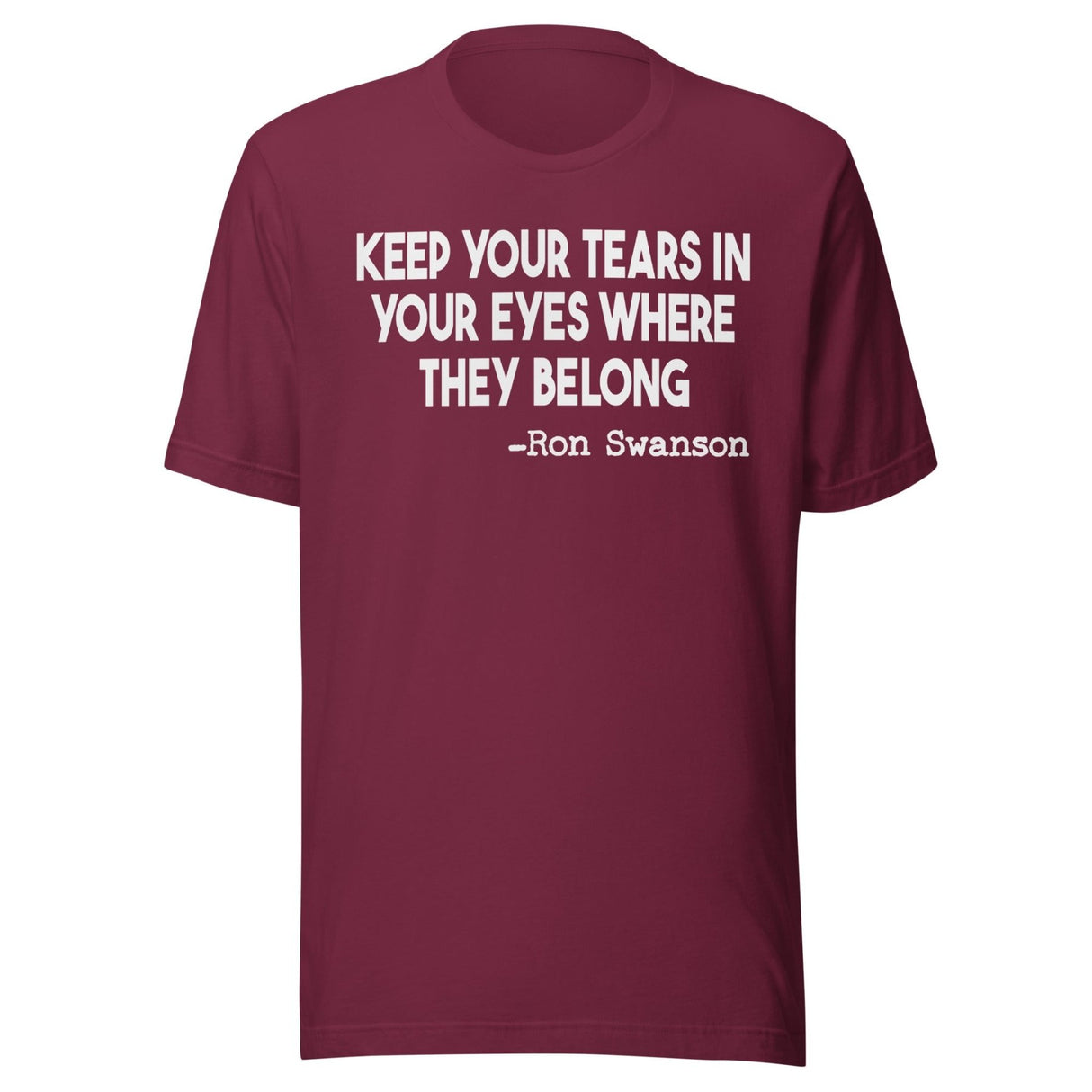 Keep Your Tears In Your Eyes Where They Belong Shirt