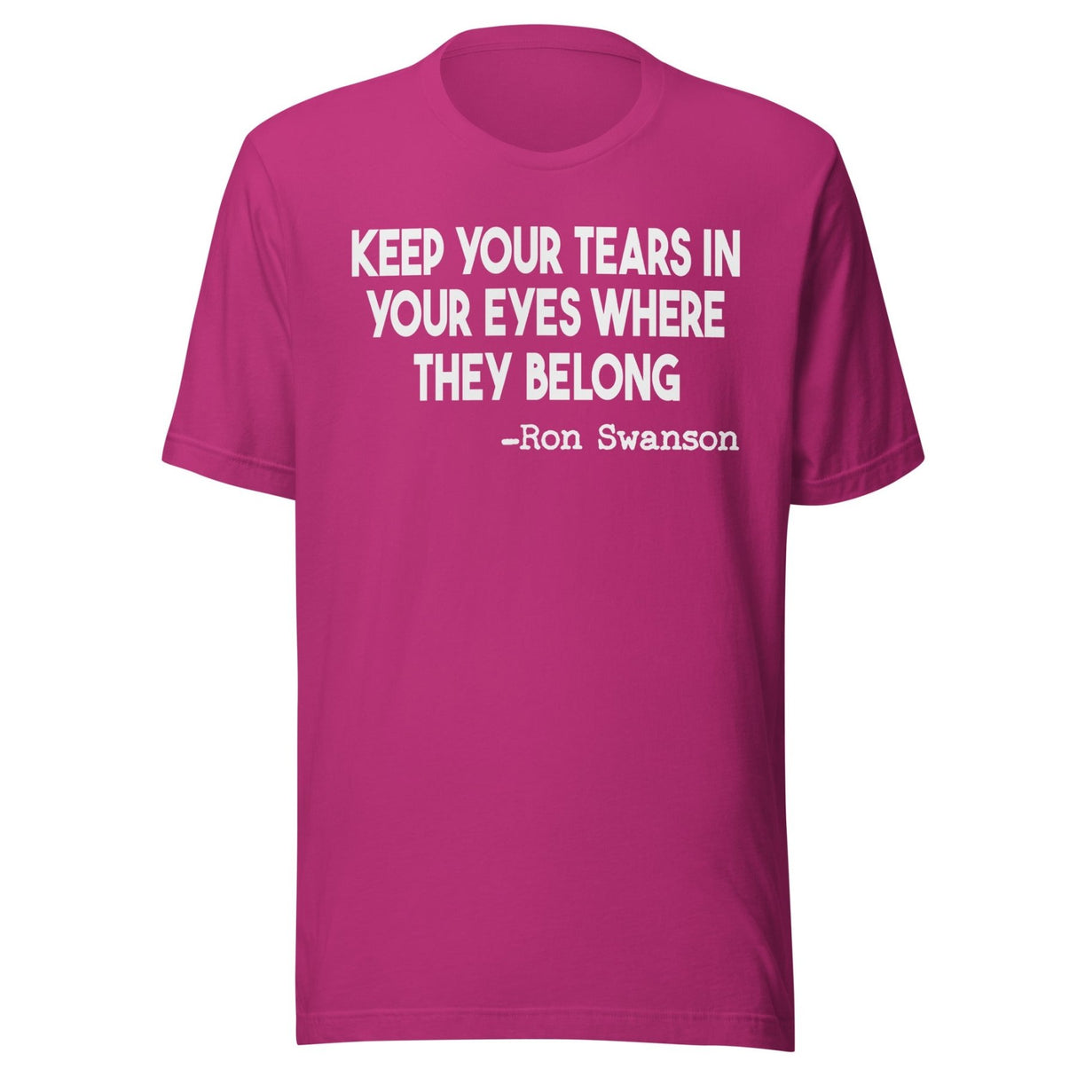 Keep Your Tears In Your Eyes Where They Belong Shirt