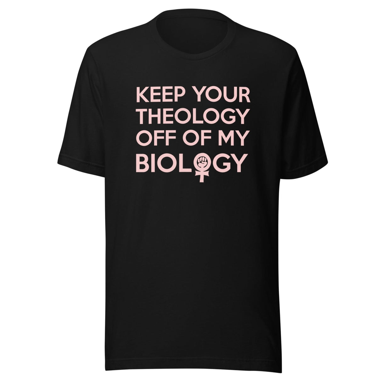 Keep Your Theology Off Of My Biology Shirt