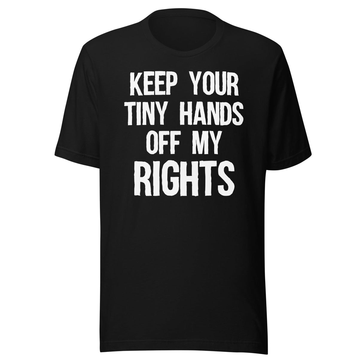 Keep Your Tiny Hands Off My Rights Shirt
