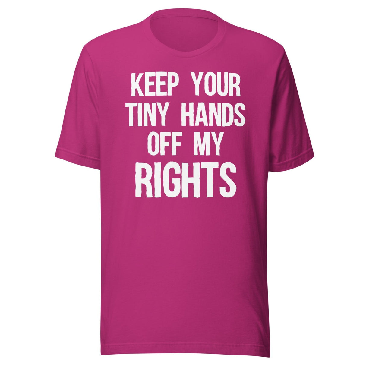 Keep Your Tiny Hands Off My Rights Shirt