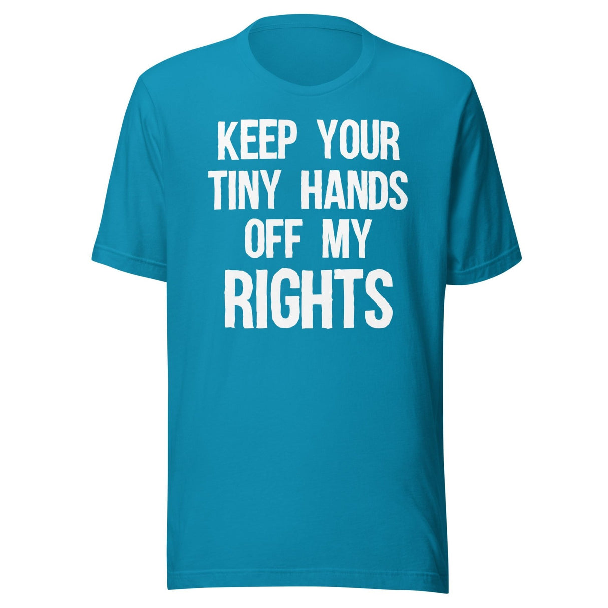Keep Your Tiny Hands Off My Rights Shirt