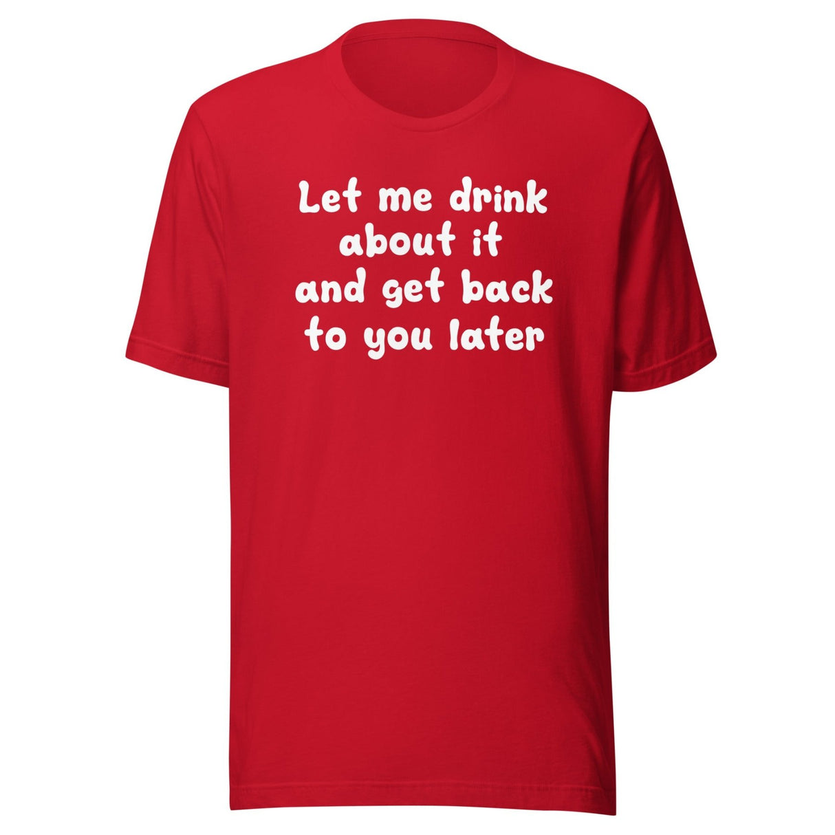 Let Me Drink About It Shirt