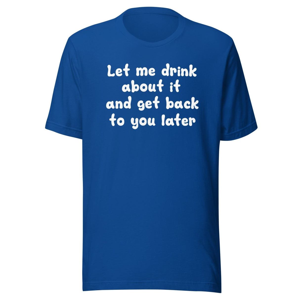 Let Me Drink About It Shirt
