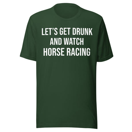 Let's Get Drunk and Watch Horse Racing Shirt