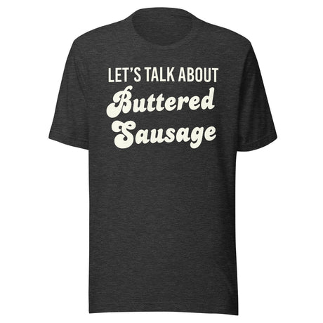 Let's Talk About Buttered Sausage Shirt