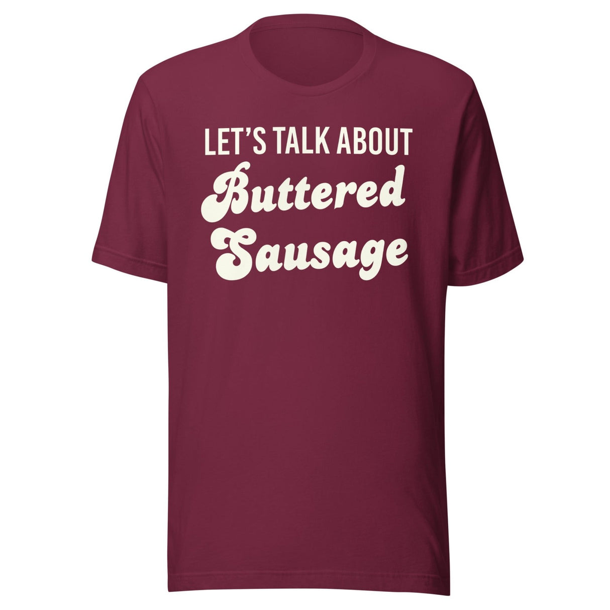 Let's Talk About Buttered Sausage Shirt