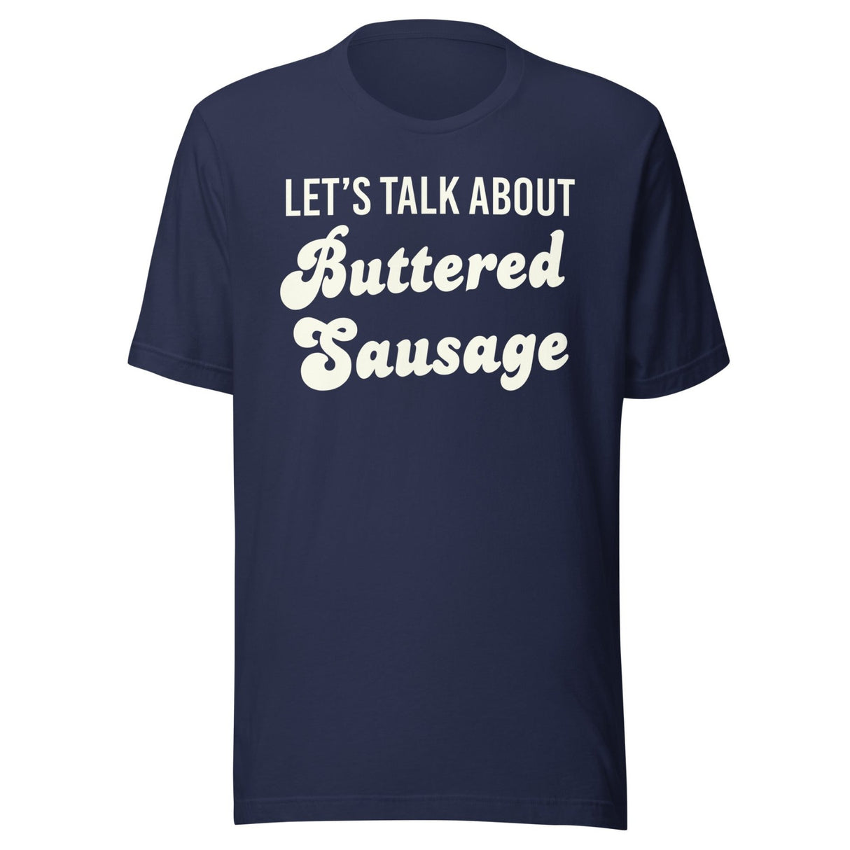 Let's Talk About Buttered Sausage Shirt