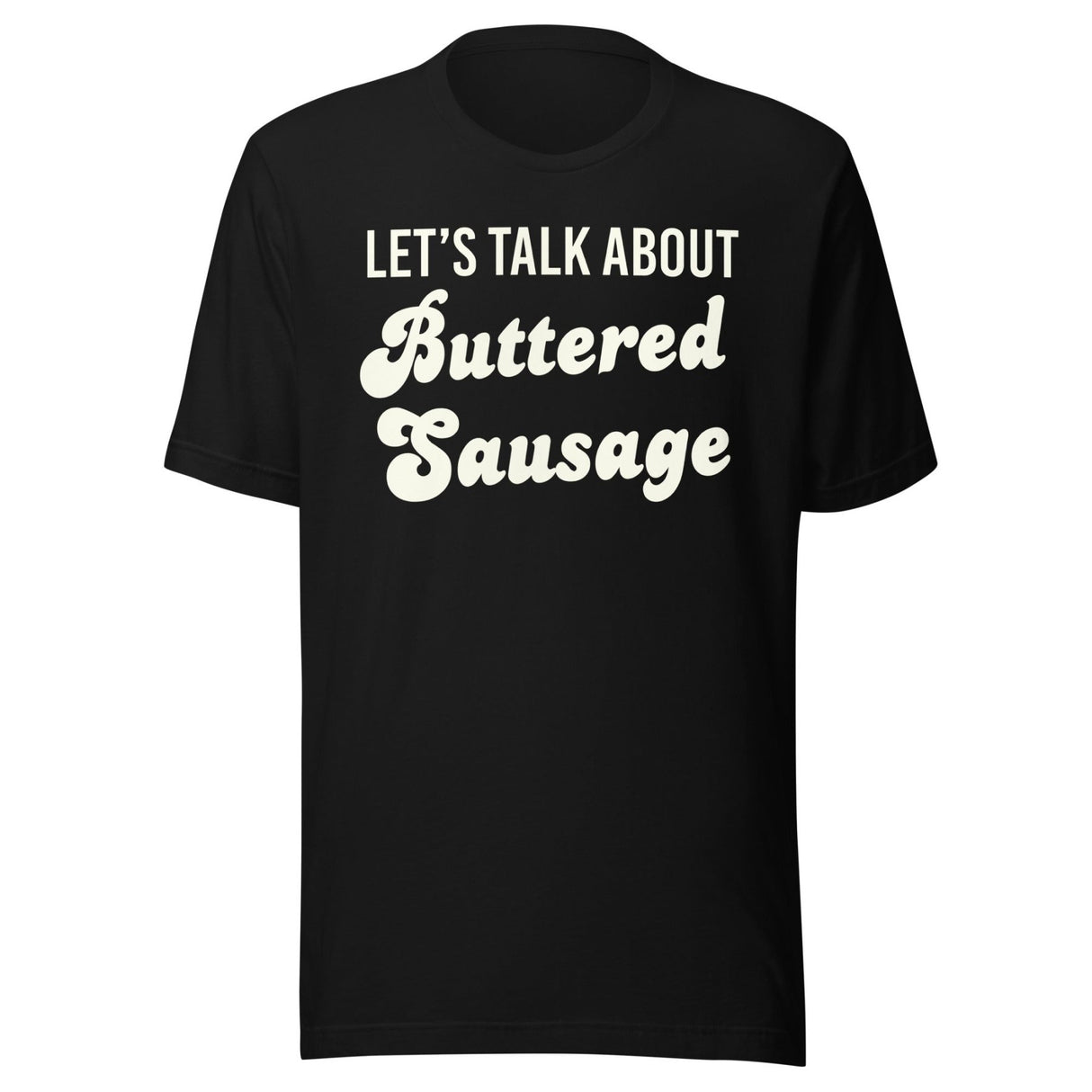 Let's Talk About Buttered Sausage Shirt