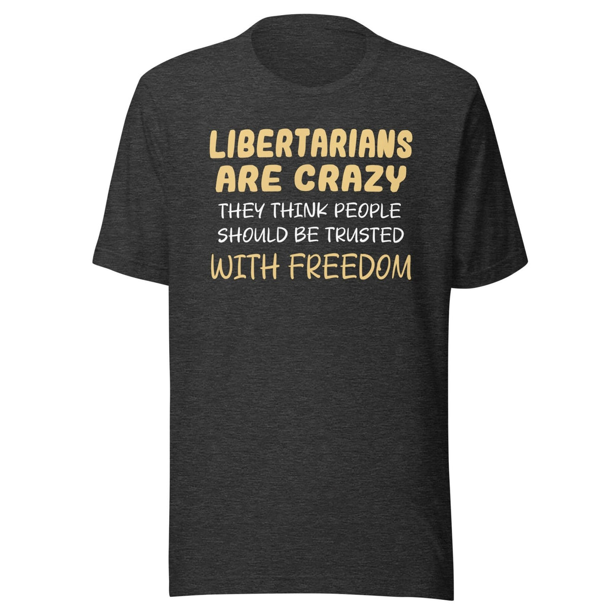 Libertarians Are Crazy Shirt