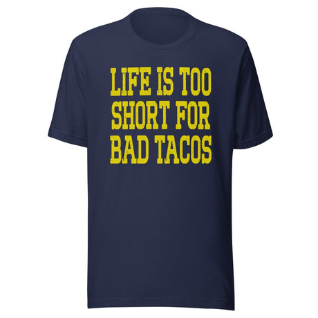 Life Is Too Short For Bad Tacos Shirt