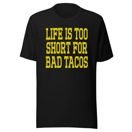 Life Is Too Short For Bad Tacos Shirt