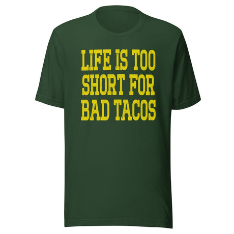 Life Is Too Short For Bad Tacos Shirt