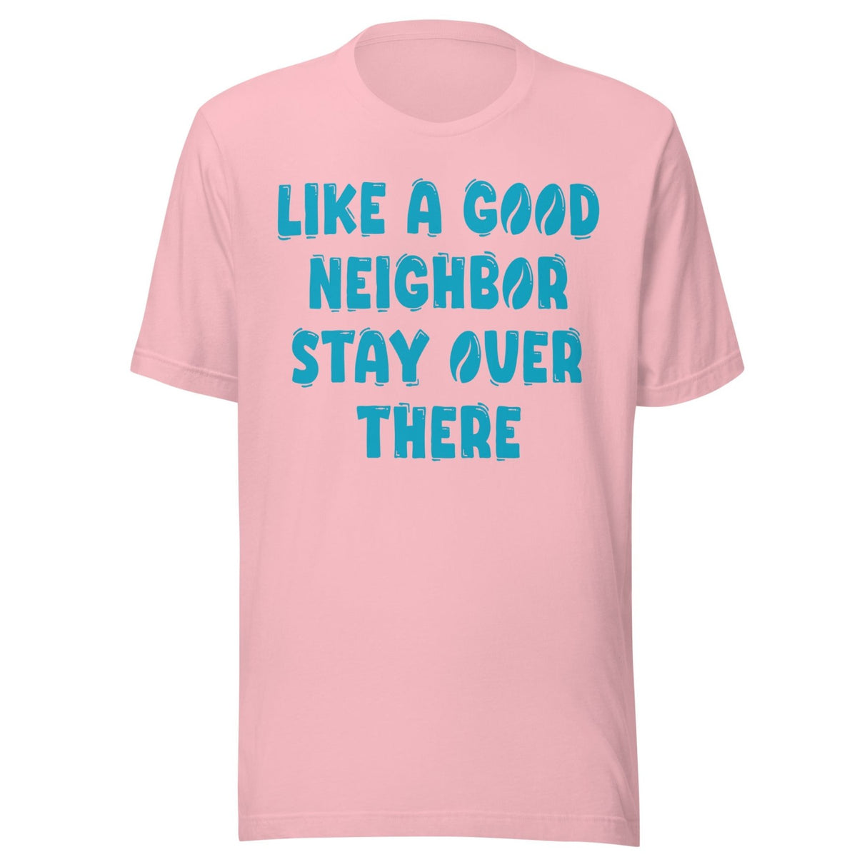 Like A Good Neighbor Stay Over There Shirt