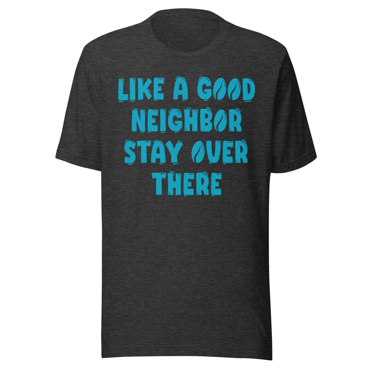 Like A Good Neighbor Stay Over There Shirt