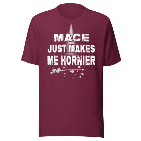 Mace Just Makes Me Hornier Shirt