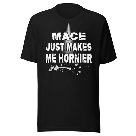 Mace Just Makes Me Hornier Shirt