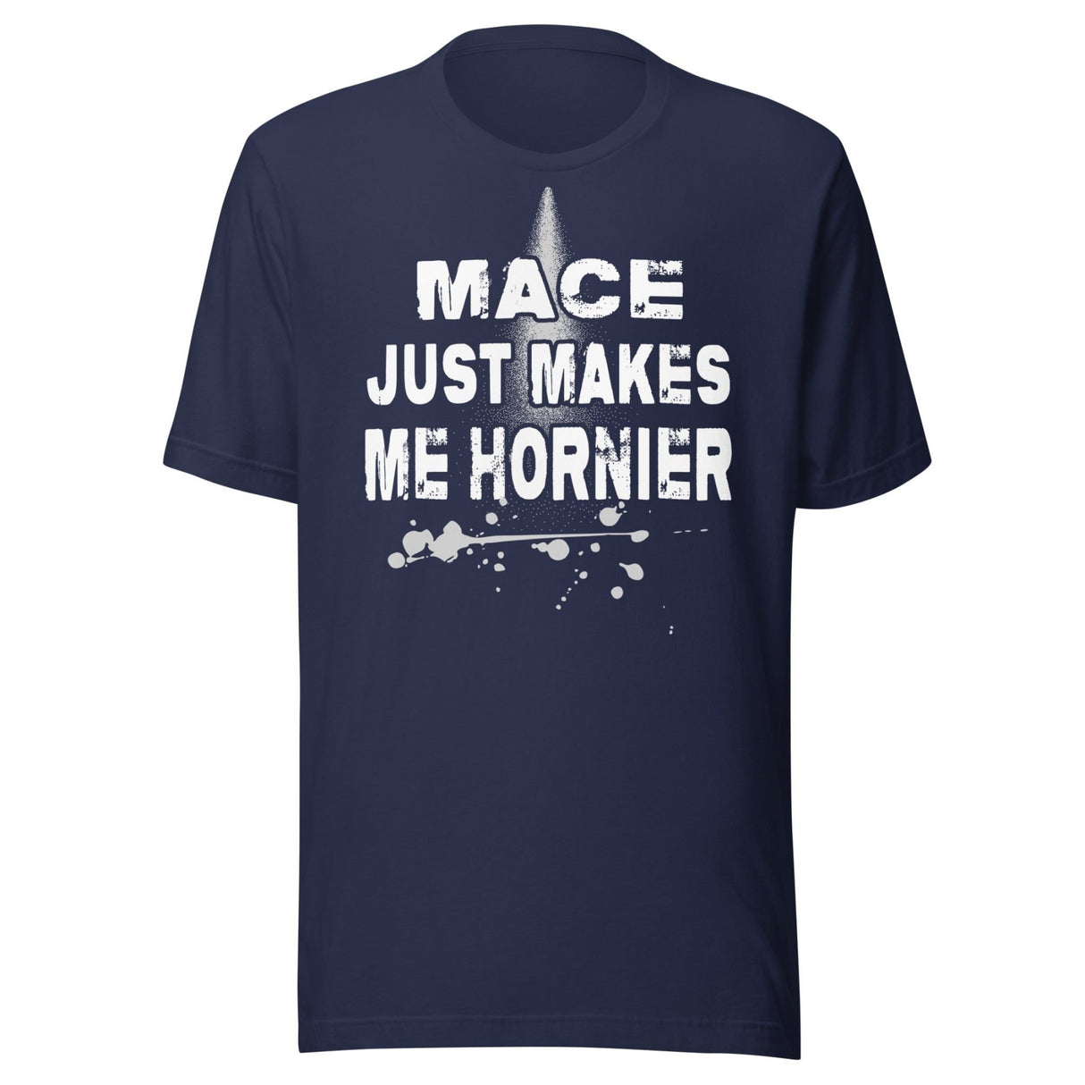 Mace Just Makes Me Hornier Shirt