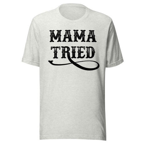 Mama Tried Shirt