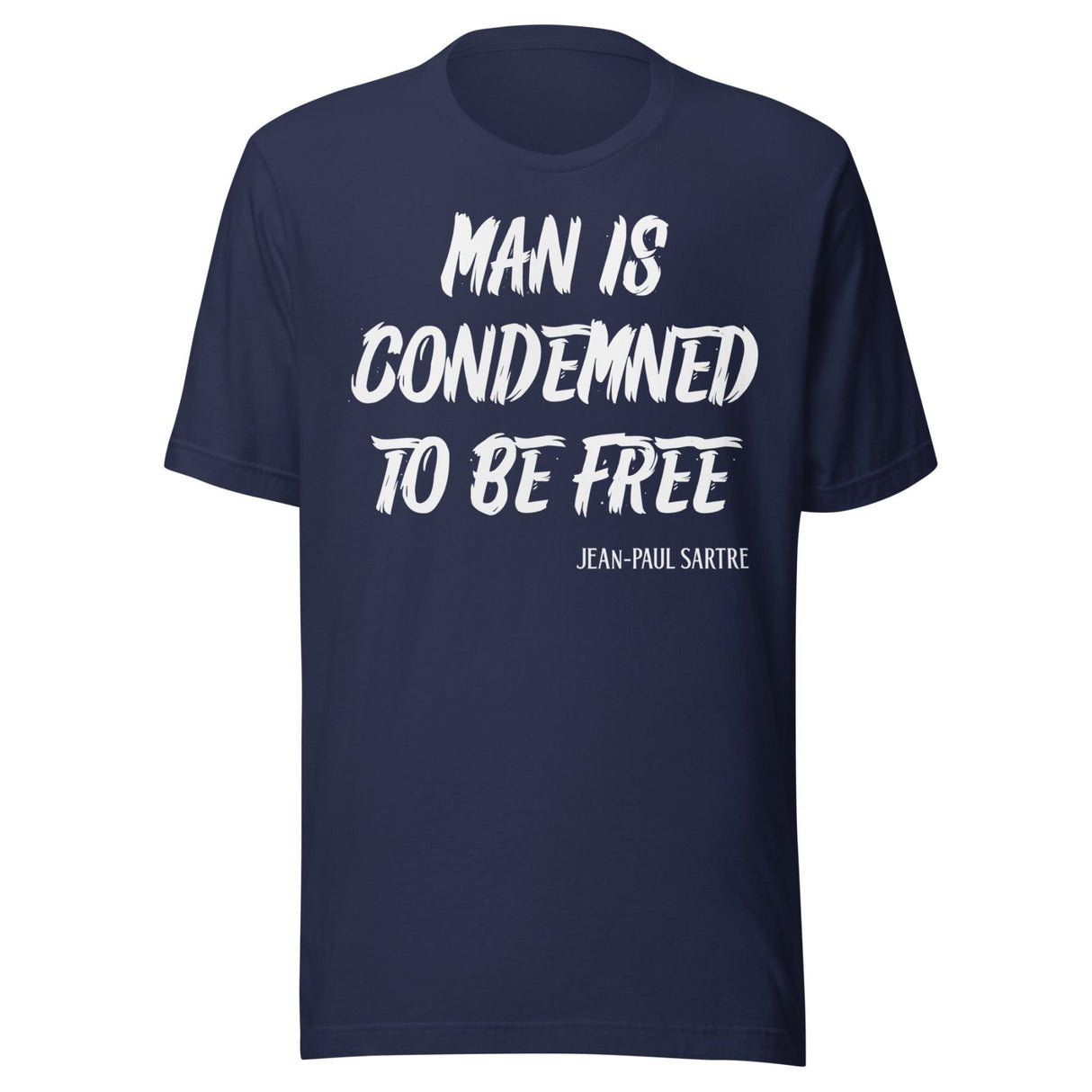 Man Is Condemned To Be Free Jean - Paul Sartre Shirt