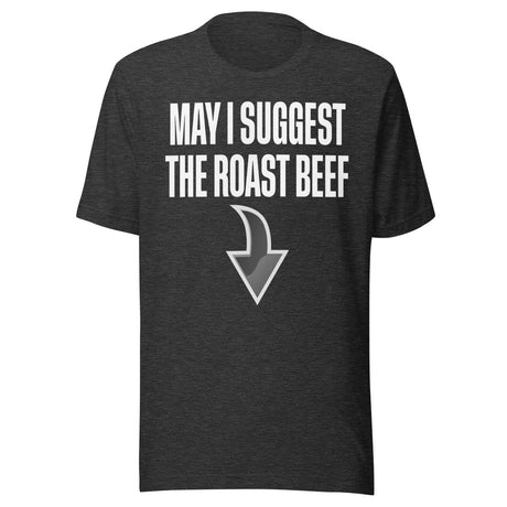 May I Suggest The Roast Beef Shirt